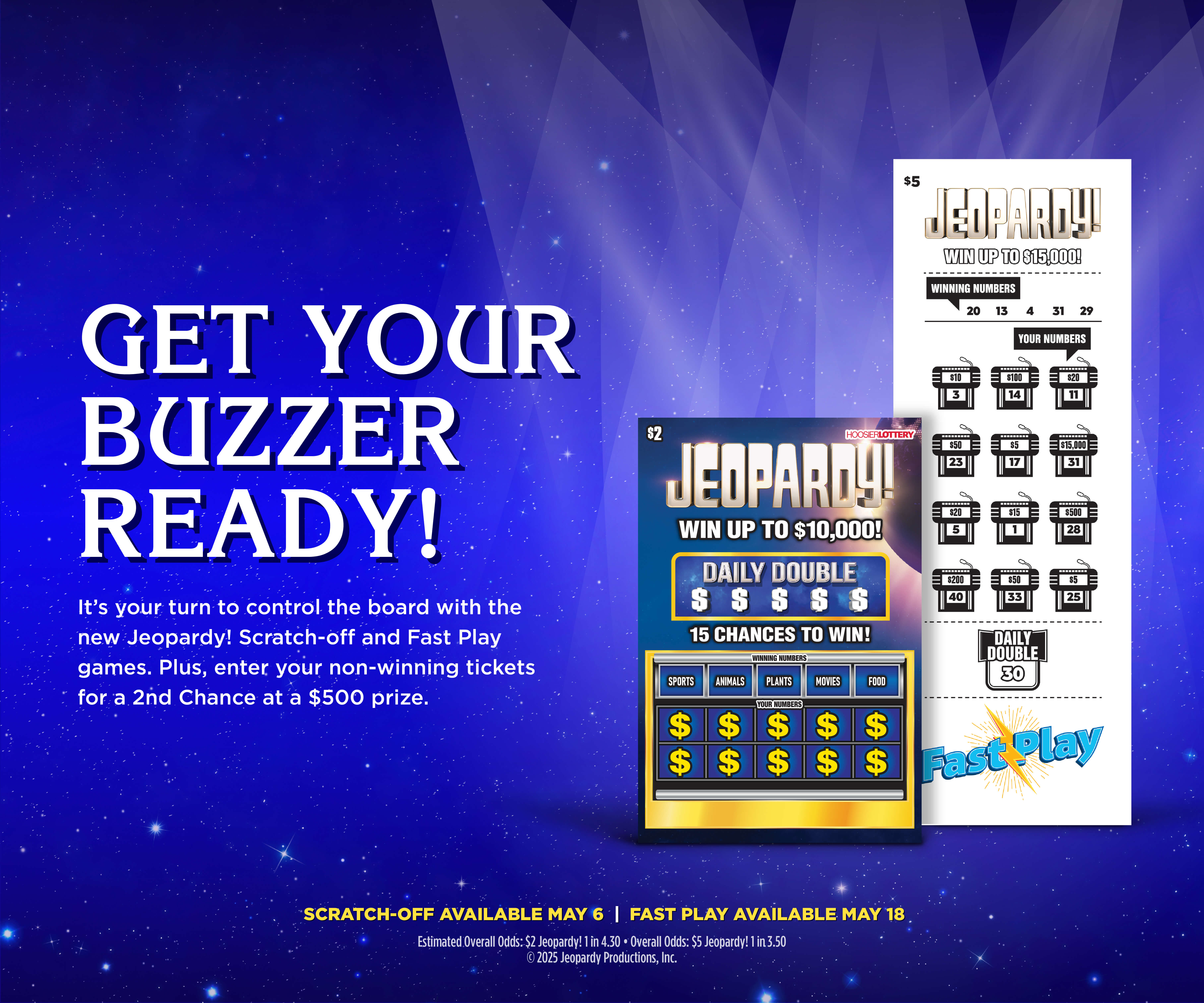 Get your buzzer ready! It's your turn to control the board with the new Jeopardy Scratch-off and Fast play games. Plus, enter non-winning tickets for a 2nd chance at a $500 prize. Scratch off available may 6, Fast play available may 18