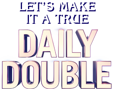 Lets make it a true daily double